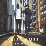 From the Nation of the U.K – KRIS JAMES NEW SINGLE –I’LL BE HERE