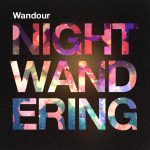 Wandour Delivers Atmospheric Electronic Downtempo EP ‘Night Wandering’