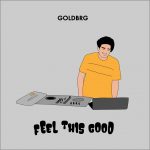 From The Nation of Dance Los Angeles USA: Emerging DJ & producer Goldbrg has made a solid impression with his debut cut, ‘Feel This Good’ – delivering an infectious slice of vocal dance music.