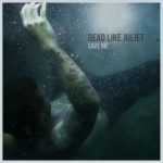 From The Nation of Metalcore Italy: ‘Dead Like Juliet’ deliver a massive wall of Metalcore sound with a melodic difference and epic production on ‘Save Me’