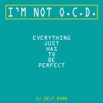 Showcasing his exceptional music production skills, ‘DJ Self Born’ excites Hip-Hop/Rap fans with his 5th release “I’m Not O.C.D., Everything Just Has To Be Perfect”.