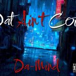 Da-Mind: Redefining Hip-Hop with ‘Dat Aint Cool’ – A Soul-Stirring Anthem.